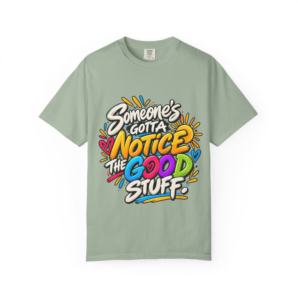 Shomo Love; Someone's Gotta Notice the Good Stuff T-Shirt — Positive Graphic Tee
