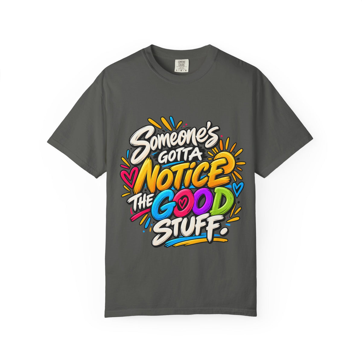 Shomo Love; Someone's Gotta Notice the Good Stuff T-Shirt — Positive Graphic Tee