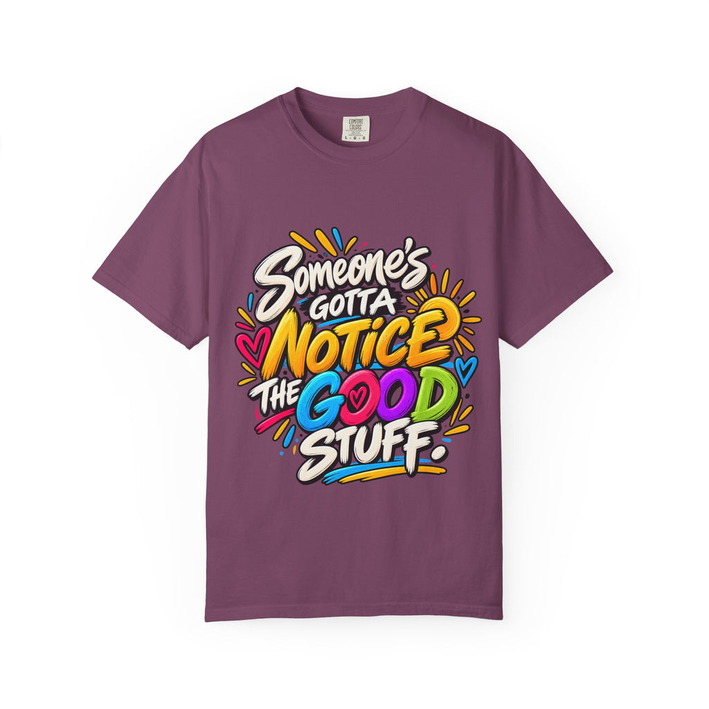 Shomo Love; Someone's Gotta Notice the Good Stuff T-Shirt — Positive Graphic Tee