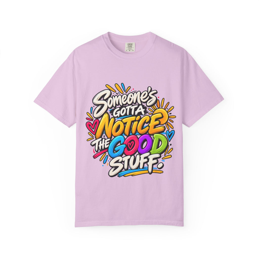 Shomo Love; Someone's Gotta Notice the Good Stuff T-Shirt — Positive Graphic Tee
