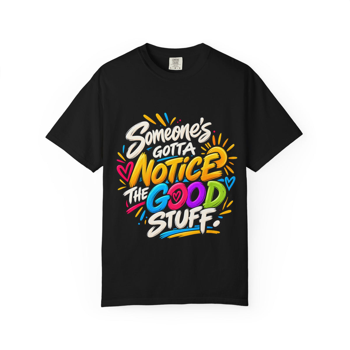 Shomo Love; Someone's Gotta Notice the Good Stuff T-Shirt — Positive Graphic Tee