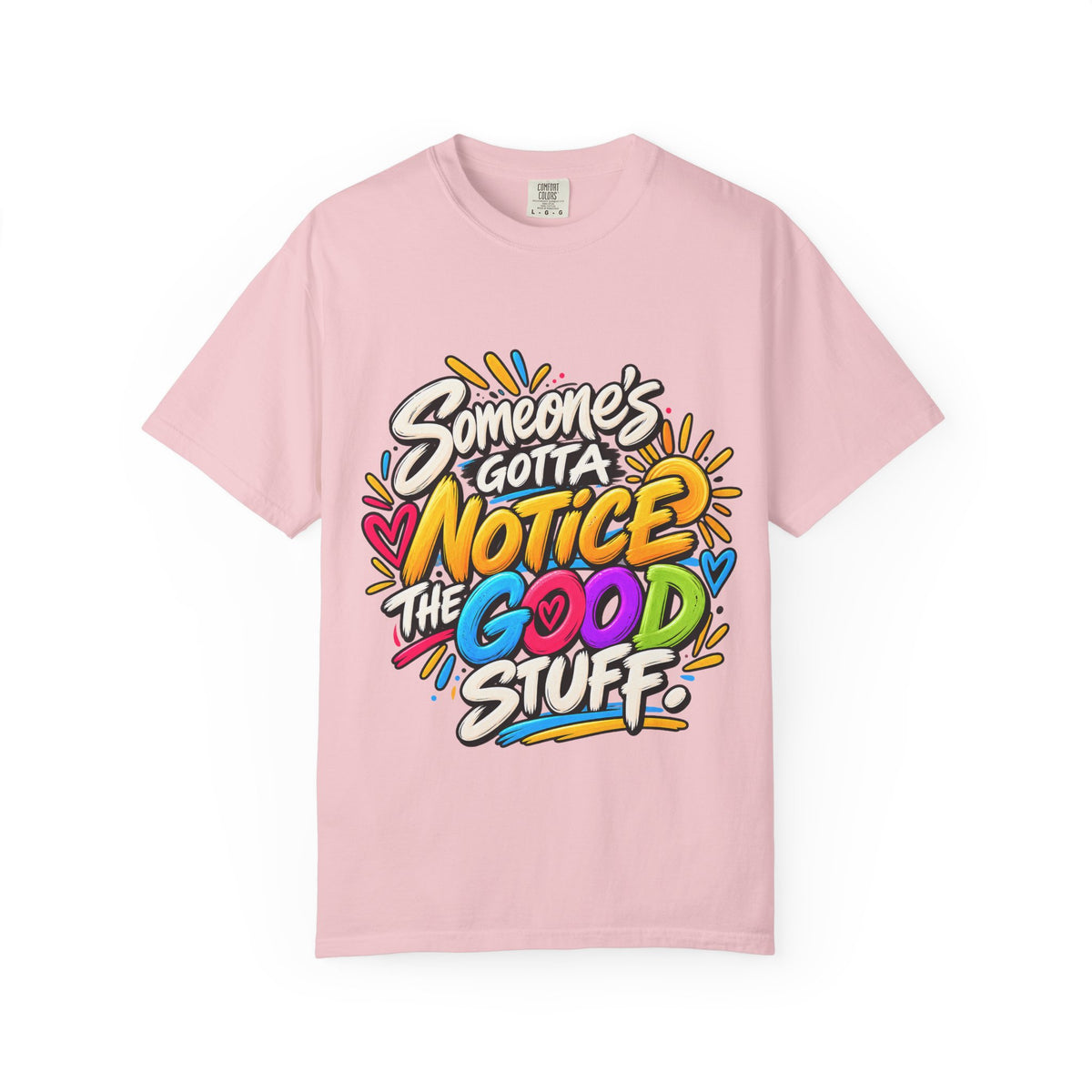 Shomo Love; Someone's Gotta Notice the Good Stuff T-Shirt — Positive Graphic Tee