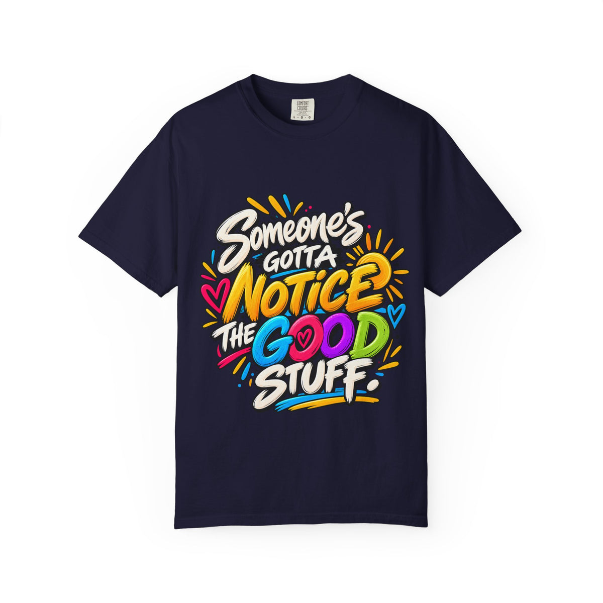 Shomo Love; Someone's Gotta Notice the Good Stuff T-Shirt — Positive Graphic Tee