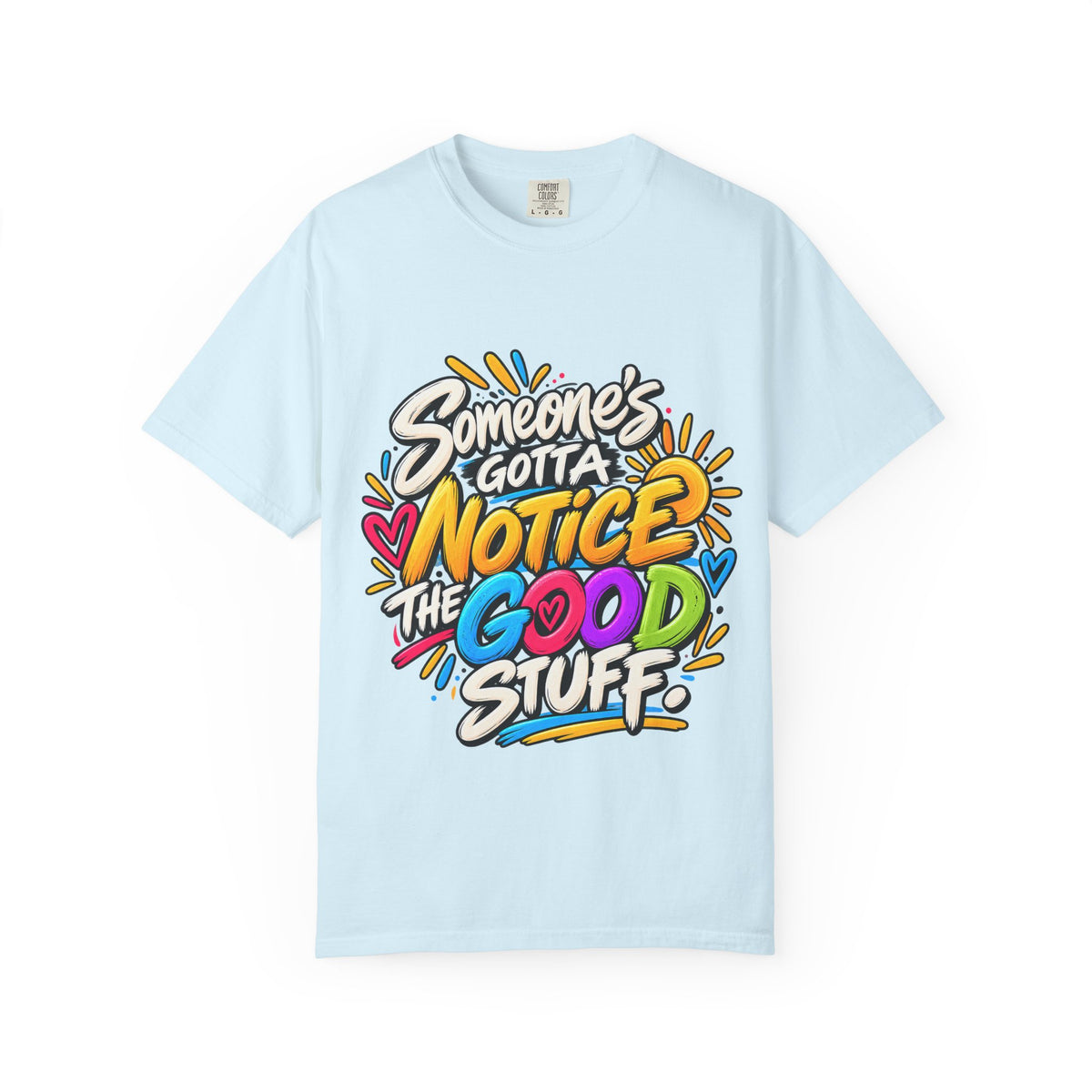 Shomo Love; Someone's Gotta Notice the Good Stuff T-Shirt — Positive Graphic Tee