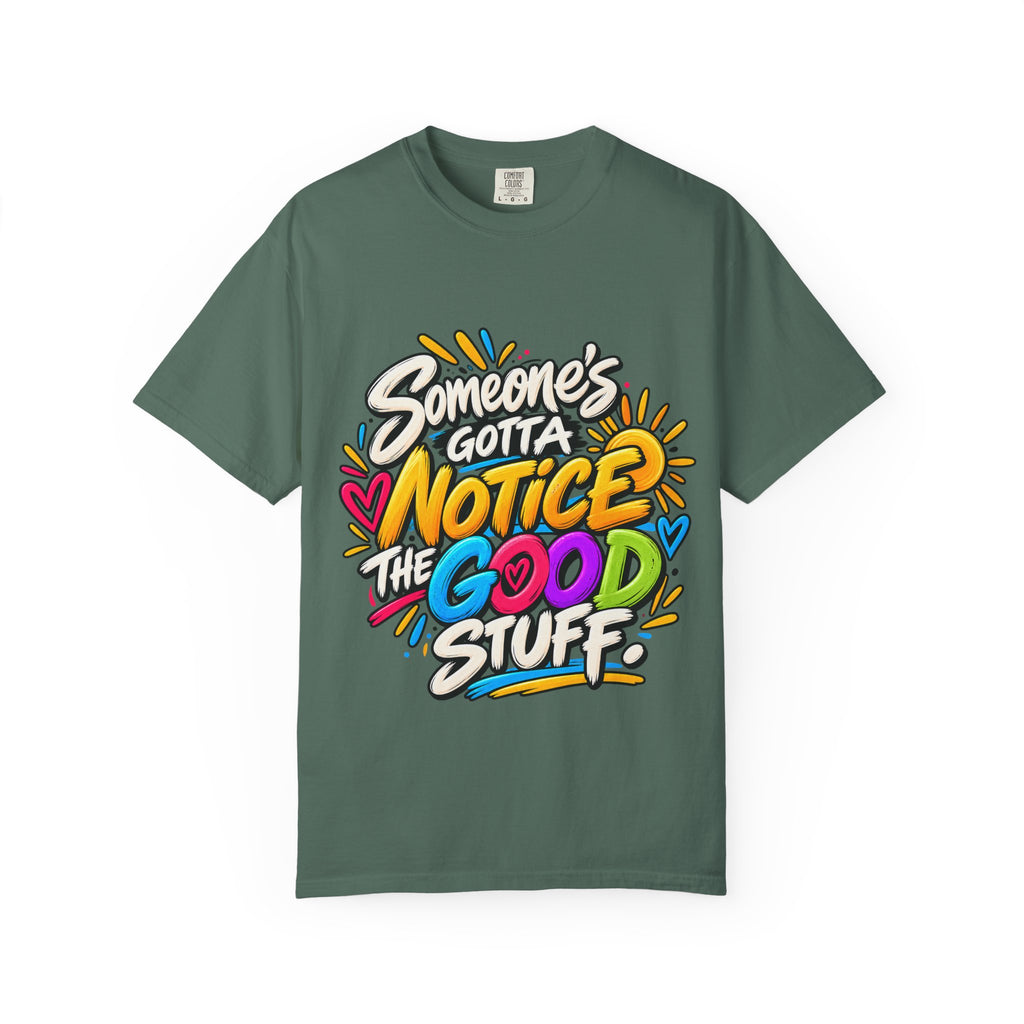 Shomo Love; Someone's Gotta Notice the Good Stuff T-Shirt — Positive Graphic Tee