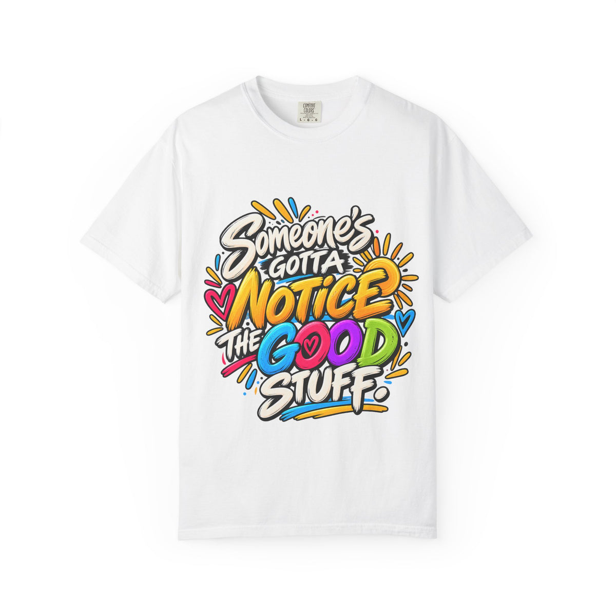 Shomo Love; Someone's Gotta Notice the Good Stuff T-Shirt — Positive Graphic Tee