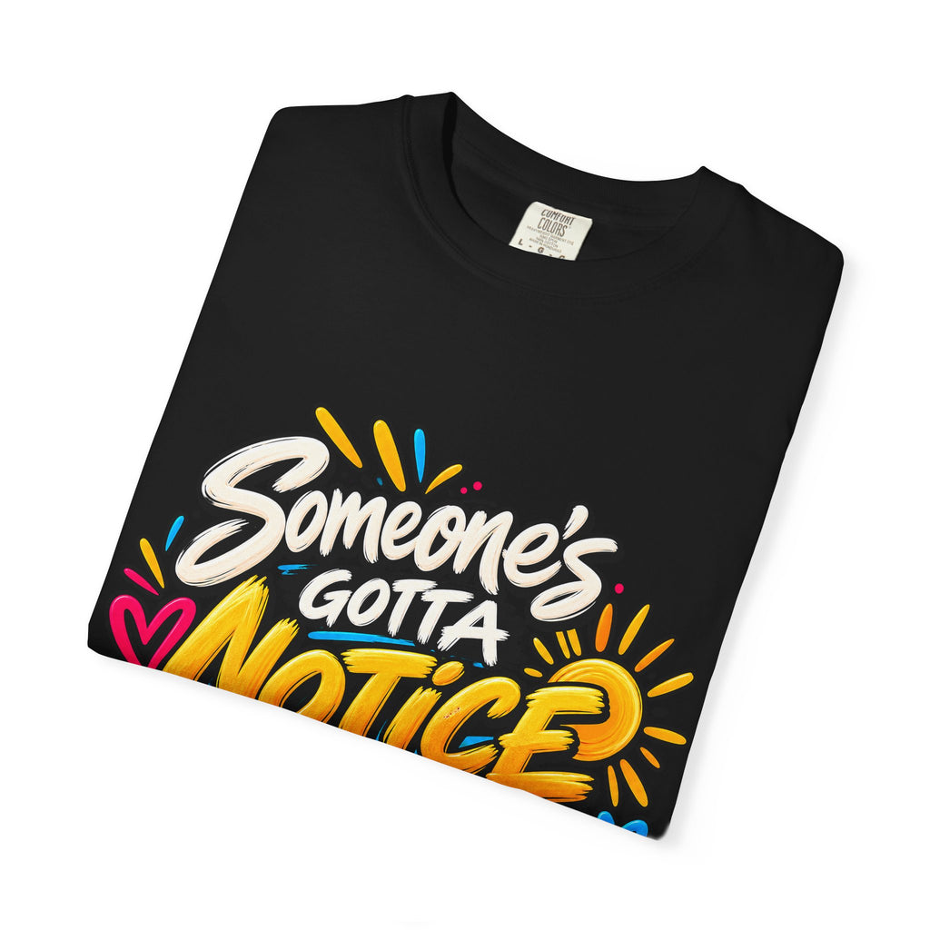 Shomo Love; Someone's Gotta Notice the Good Stuff T-Shirt — Positive Graphic Tee